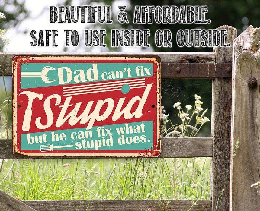Dad Can't Fix Stupid - Metal Sign
