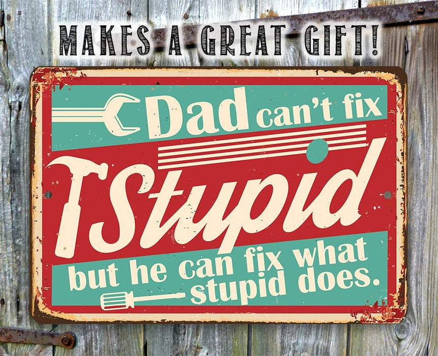 Dad Can't Fix Stupid - Metal Sign