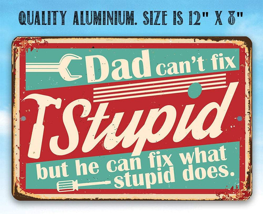 Dad Can't Fix Stupid - Metal Sign