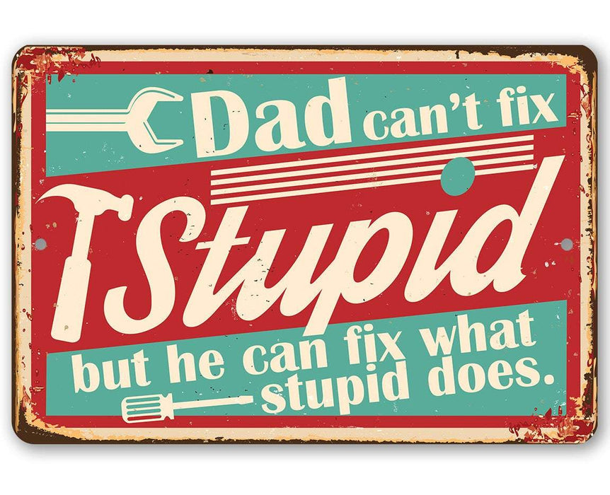 Dad Can't Fix Stupid - Metal Sign