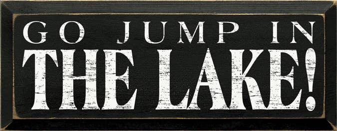 Go Jump in the Lake - Wood Sign