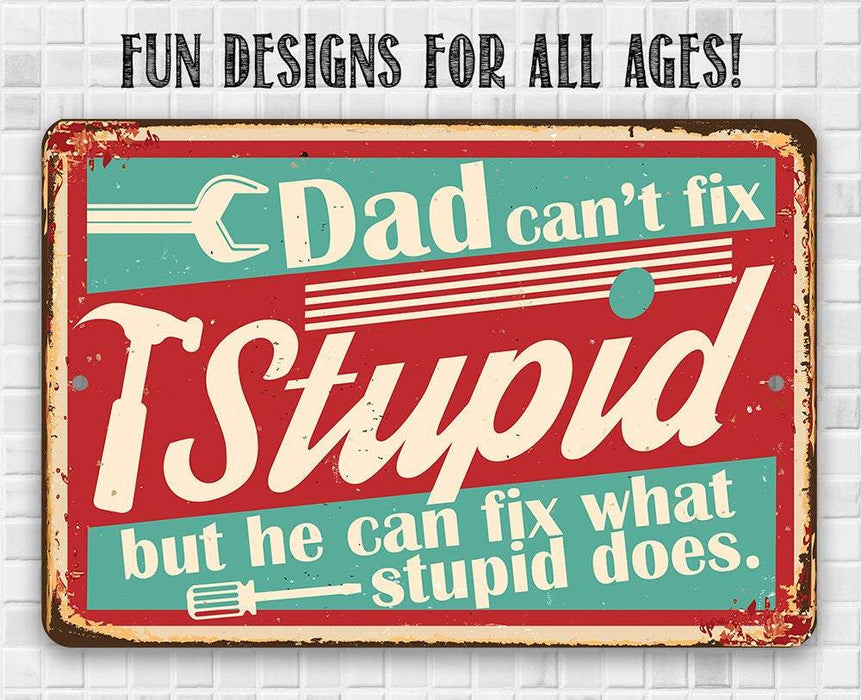 Dad Can't Fix Stupid - Metal Sign
