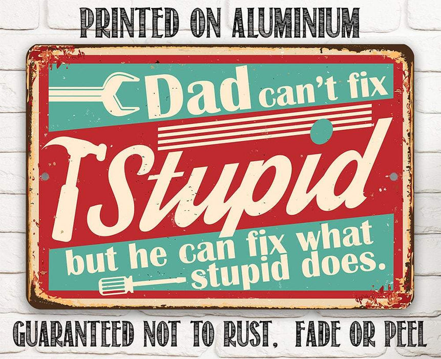 Dad Can't Fix Stupid - Metal Sign